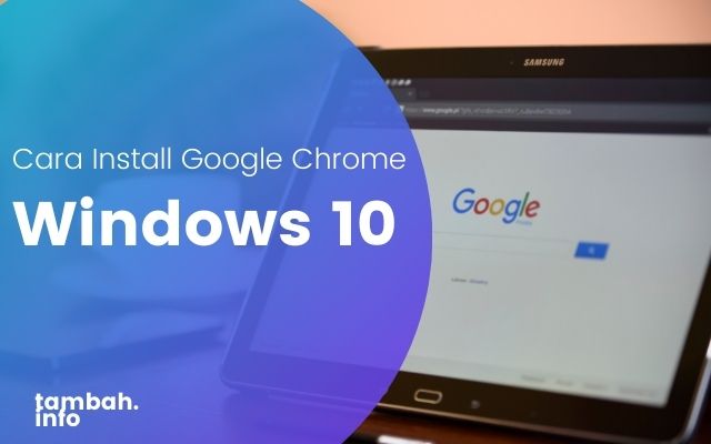 Cara Install Google Chrome di Laptop Windows 10