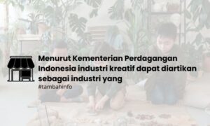 Menurut Kementerian Perdagangan Indonesia industri kreatif dapat diartikan sebagai industri yang